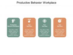 Productive behavior workplace ppt powerpoint presentation layouts designs cpb