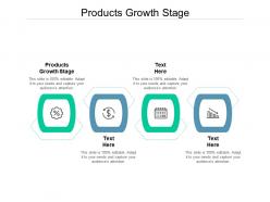Products growth stage ppt powerpoint presentation layouts ideas cpb