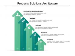 Products solutions architecture ppt powerpoint presentation gallery designs download cpb