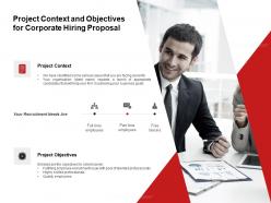 Project Context And Objectives For Corporate Hiring Proposal Ppt Powerpoint Presentation