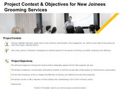 Project context and objectives for new joinees grooming services ppt presentation slide