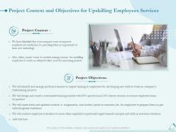 Project context and objectives for upskilling employees services ppt inspiration