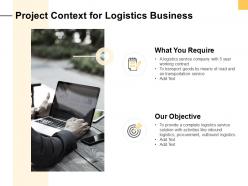 Project context for logistics business ppt powerpoint presentation pictures