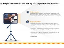Project context for video editing for corporate client services ppt file slides