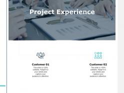 Project Experience Customer Ppt Powerpoint Presentation File Pictures