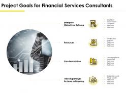 Project goals for financial services consultants ppt inspiration