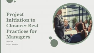 Project Initiation To Closure Best Practices For Managers PPT Demonstration AT