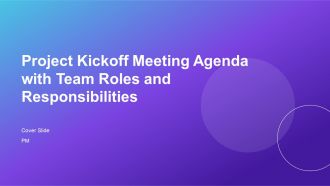 Project Kickoff Meeting Agenda With Team Roles And Responsibilities PPT Example AT