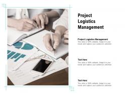 Project logistics management ppt powerpoint presentation layouts design templates cpb