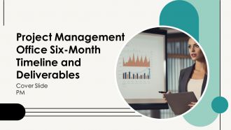 Project Management Office Six-Month Timeline And Deliverables PPT Demonstration AT