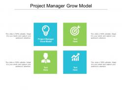 Project manager grow model ppt powerpoint presentation show images cpb
