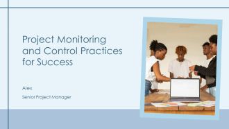 Project Monitoring And Control Practices For Success PPT Template AT