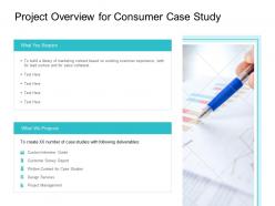 Project overview for consumer case study ppt powerpoint presentation