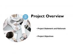 Project overview rationale ppt powerpoint presentation slides