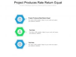 Project produces rate return equal ppt powerpoint presentation portfolio graphic images cpb