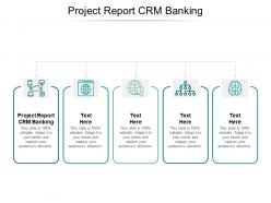 Project report crm banking ppt powerpoint presentation slides inspiration cpb