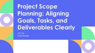 Project Scope Planning Aligning Goals Tasks And Deliverables Clearly PPT Designs AT