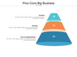Pros cons big business ppt powerpoint presentation picture cpb