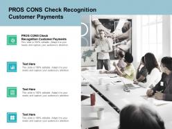 Pros cons check recognition customer payments ppt powerpoint presentation inspiration files cpb