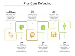 Pros cons defunding ppt powerpoint presentation infographics deck cpb