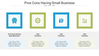 Pros Cons Having Small Business In Powerpoint And Google Slides Cpb