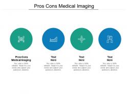 Pros cons medical imaging ppt powerpoint presentation layouts format ideas cpb