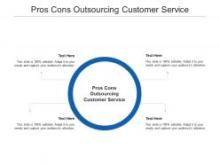 Pros cons outsourcing customer service ppt powerpoint presentation outline aids cpb