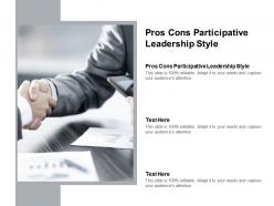 Pros cons participative leadership style ppt powerpoint presentation gallery professional cpb