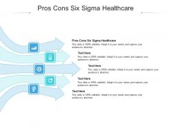 Pros cons six sigma healthcare ppt powerpoint presentation portfolio layout ideas cpb
