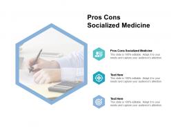Pros cons socialized medicine ppt powerpoint presentation model layout ideas cpb