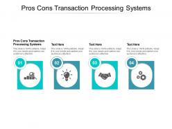 Pros cons transaction processing systems ppt powerpoint presentation show visuals cpb