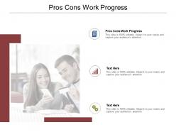 Pros cons work progress ppt powerpoint presentation inspiration icon cpb