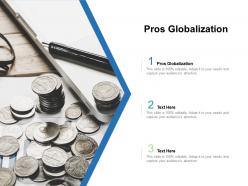 Pros globalization ppt powerpoint presentation layouts layouts cpb