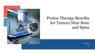 Proton Therapy Benefits For Tumors Near Bone And Spine PPT Slides AT