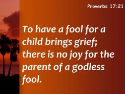 Proverbs 17 21 the parent of a godless powerpoint church sermon