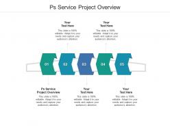 Ps service project overview ppt powerpoint presentation file show cpb