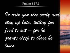 Psalms 127 2 you rise early and stay powerpoint church sermon