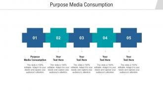Purpose media consumption ppt powerpoint presentation professional visuals cpb