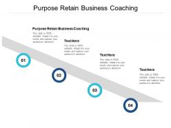 Purpose retain business coaching ppt powerpoint presentation gallery aids cpb