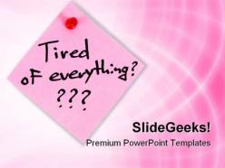 Tired of everything metaphor powerpoint templates and powerpoint backgrounds 0811