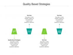 Quality based strategies ppt powerpoint presentation visual aids infographic template cpb