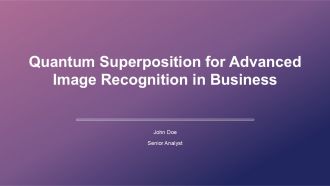 Quantum Superposition For Advanced Image Recognition In Business PPT Example ACP