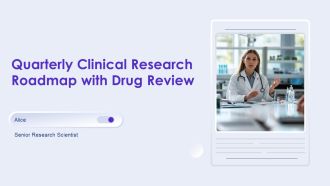 Quarterly Clinical Research Roadmap With Drug Review PPT Designs AT