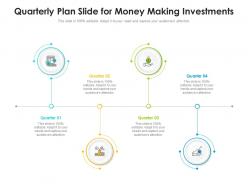 Quarterly plan slide for money making investments infographic template