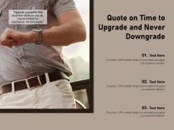 Quote on time to upgrade and never downgrade