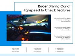 Racer driving car at highspeed to check features