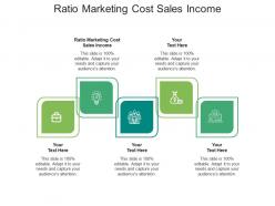 Ratio marketing cost sales income ppt powerpoint presentation model slide download cpb