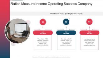 Ratios Measure Income Operating Success Company In Powerpoint And Google Slides Cpb