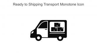 Ready To Shipping Transport Monotone Icon In Powerpoint Pptx Png And Editable Eps Format