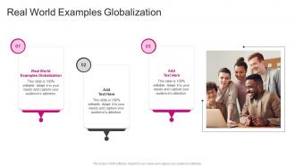 Real World Examples Globalization In Powerpoint And Google Slides Cpb